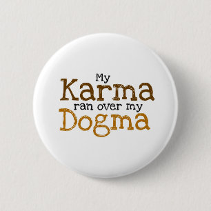 Badge Rond 5 Cm Mon Karma a écrasé mon Dogma