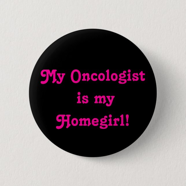 Badge Rond 5 Cm Mon oncologiste est mon Homegirl ! (Devant)