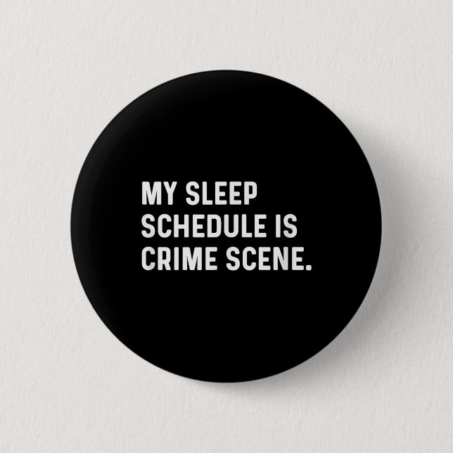 Badge Rond 5 Cm Mon Programme De Sommeil Est Une Scène Criminelle  (Devant)