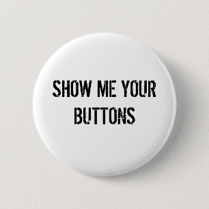 BADGE ROND 5 CM MONTREZ-MOI VOS BOUTONS