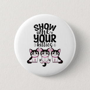 Badge Rond 5 Cm Montrez-Moi Vos Kitties