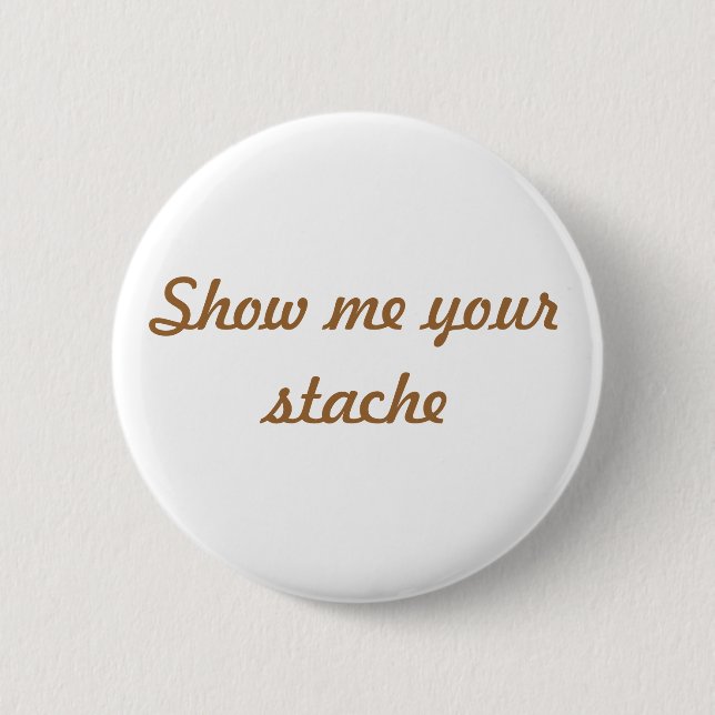 Badge Rond 5 Cm Montrez-moi votre bouton de stache (Devant)