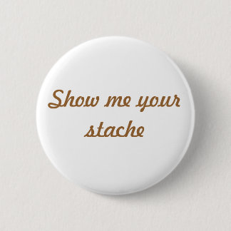 Badge Rond 5 Cm Montrez-moi votre bouton de stache