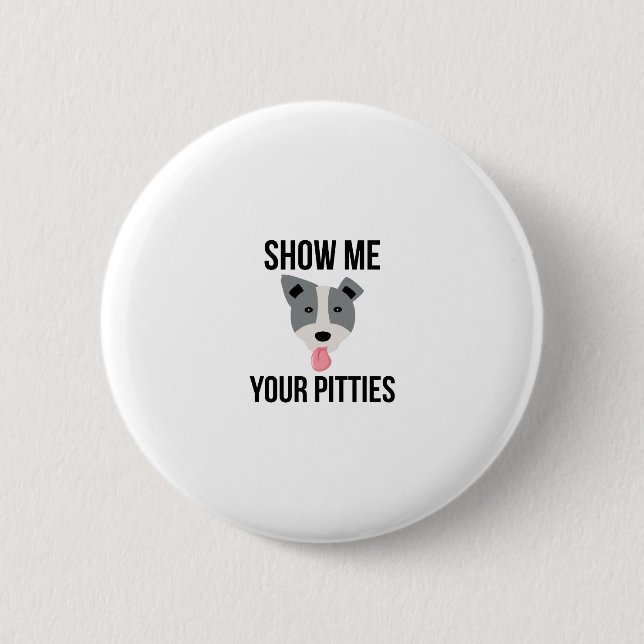 Badge Rond 5 Cm Montrez-moi votre Pitties Pitbull drôle (Devant)