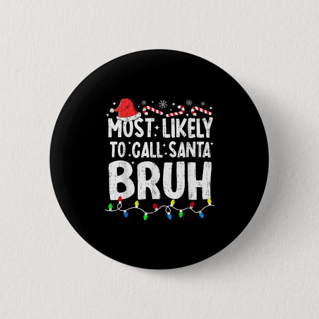 Badge Rond 5 Cm Most Likely To Call Santa Bruh Christmas Matching  (Devant)