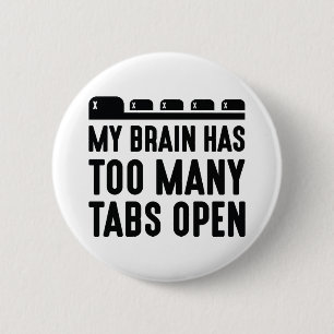 Badge Rond 5 Cm My Brain Has Too Many Tabs Open