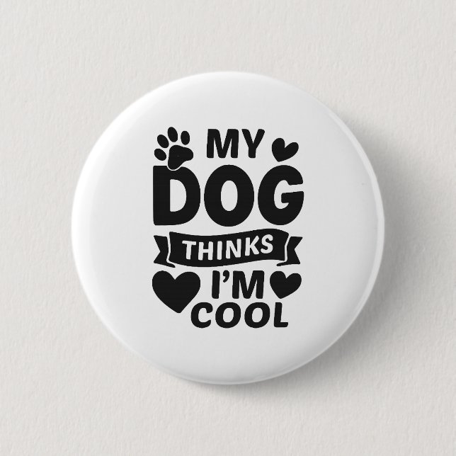 Badge Rond 5 Cm My Dog Thinks I m Cool (Devant)