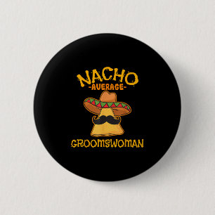Badge Rond 5 Cm Nacho Moyenne Groomswoman Mexicain Cinco De Mayo W