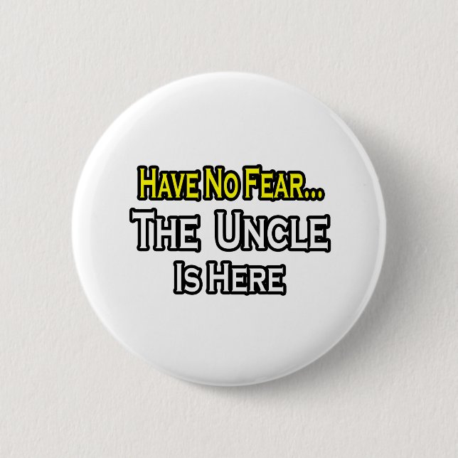 Badge Rond 5 Cm N'Ai Pas Peur...L'Oncle Est Là (Devant)