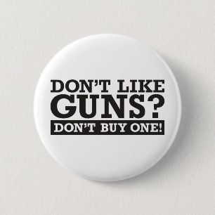 Badge Rond 5 Cm N'aimez pas les armes à feu ? N'achetez pas un !