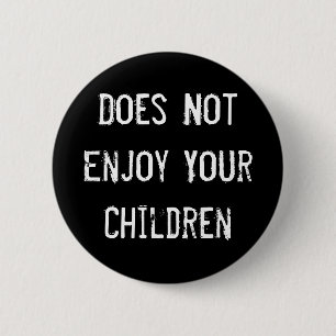 Badge Rond 5 Cm N'apprécie pas vos enfants