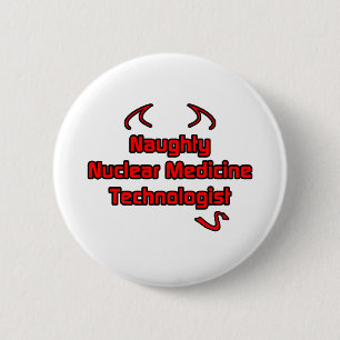 Badge Rond 5 Cm Naughty Technologue en médecine nucléaire