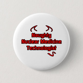 Badge Rond 5 Cm Naughty Technologue en médecine nucléaire