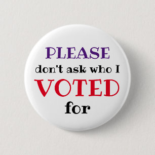 Badge Rond 5 Cm Ne Demandez Pas Qui J'Ai Voté Pour Le Bouton Élect