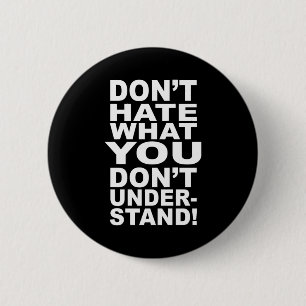 Badge Rond 5 Cm Ne détestez pas ce que vous ne comprenez pas