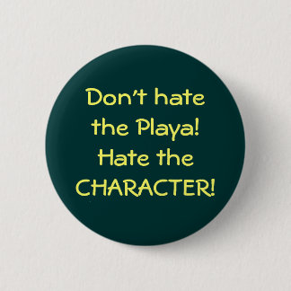 Badge Rond 5 Cm Ne détestez pas le Playa ! Détestez le CARACTÈRE !