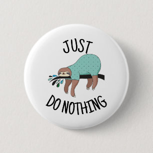 Badge Rond 5 Cm Ne Fais Rien De Sloth