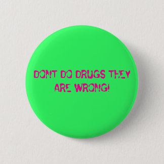 BADGE ROND 5 CM NE FAITES PAS LES DROGUES QU'ELLES SONT ERRONÉES !