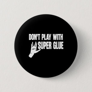 Badge Rond 5 Cm Ne jouez pas avec une super colle