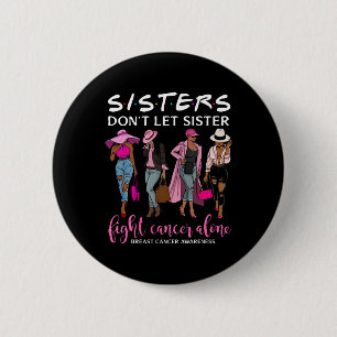 Badge Rond 5 Cm Ne laissez pas Soeur combattre seul le cancer du s