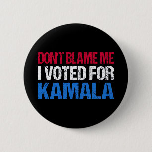 Badge Rond 5 Cm Ne me blâme pas d'avoir voté pour Kamala I