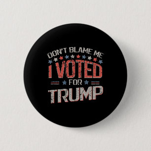 Badge Rond 5 Cm Ne me blâmez pas, j'ai voté pour Trump Distressed 