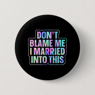 Badge Rond 5 Cm Ne me blâmez pas, je suis marié à ça 1