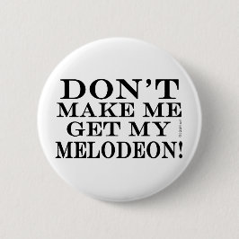 Badge Rond 5 Cm Ne Me Fais Pas Obtenir Mon Melodeon