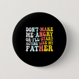 Badge Rond 5 Cm Ne me mettez pas en colère ou j'agirai comme mon p