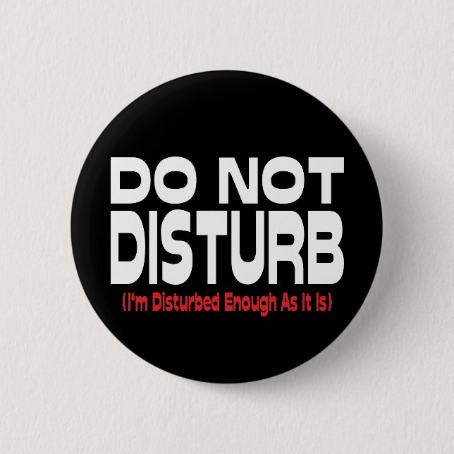 Badge Rond 5 Cm Ne pas déranger - Je suis assez dérangé comme il e (Devant)