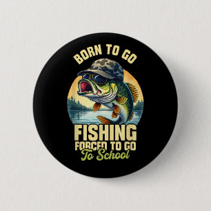 Badge Rond 5 Cm Né pour aller pêcher École forcée Drôle