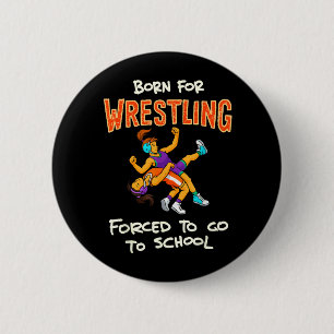 Badge Rond 5 Cm Né pour lutter forcé d'aller à l'école de lutte