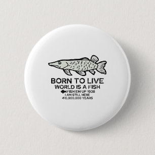 Badge Rond 5 Cm Né pour vivre, le monde est un poisson drôle de pê