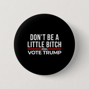 Badge Rond 5 Cm Ne sois pas un peu Trump votant pour 2024