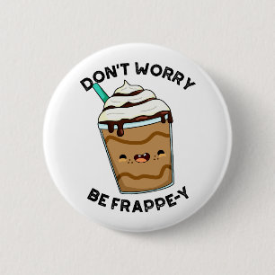 Badge Rond 5 Cm Ne t'inquiète pas, sois Frappey Blague amusante su