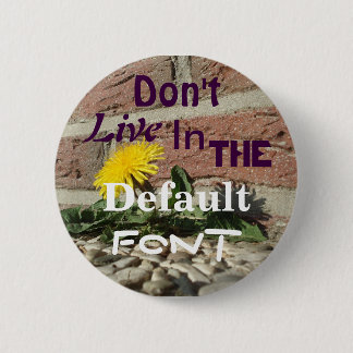 Badge Rond 5 Cm Ne vivez pas dans la police de défaut