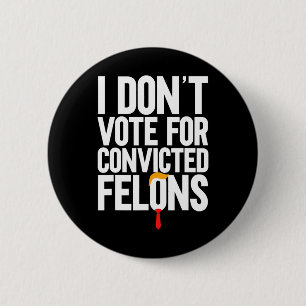 Badge Rond 5 Cm Ne votez pas pour Felons Condamnés Anti-Trump 6