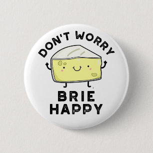 Badge Rond 5 Cm Ne vous inquiétez pas Brie Happy Funny Cheese Pun