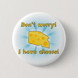 Badge Rond 5 Cm Ne vous inquiétez pas ! Je prends le fromage !