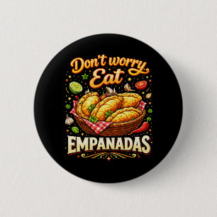 Badge Rond 5 Cm Ne vous inquiétez pas, mangez des Empanadas