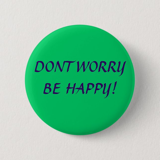 BADGE ROND 5 CM NE VOUS INQUIÉTEZ PAS SOIT HEUREUX ! (Devant)