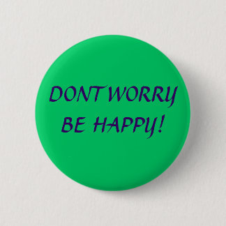 BADGE ROND 5 CM NE VOUS INQUIÉTEZ PAS SOIT HEUREUX !