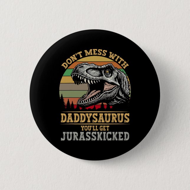 Badge Rond 5 Cm Ne vous mêlez pas de Daddysaurus, vous obtiendrez  (Devant)
