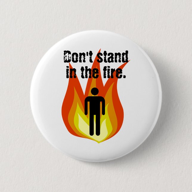 Badge Rond 5 Cm Ne vous tenez pas dans le feu (Devant)