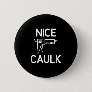 Badge Rond 5 Cm Nice Caulk, Drôle, Blagues, Sarcastique