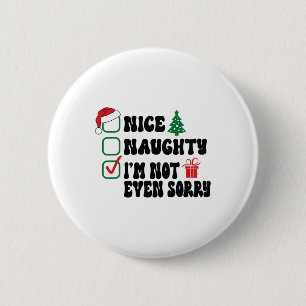 Badge Rond 5 Cm Nice Naughty Je ne suis même pas désolé Liste de N