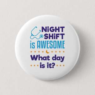 Badge Rond 5 Cm Night Shift est génial Quelle Journée est-il