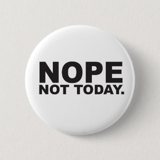Badge Rond 5 Cm Non pas aujourd'hui