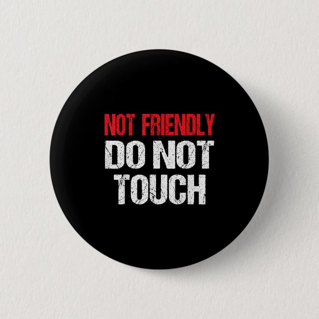 Badge Rond 5 Cm Not Friendly Do Not Touch Funny Sarcasm Quote  (Devant)