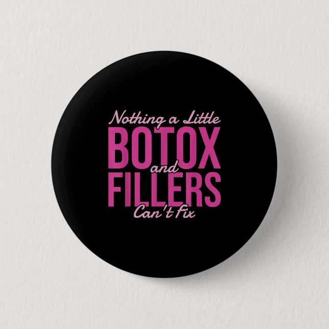 Badge Rond 5 Cm Nothing A Little Botox And Fillers Can't Fix  (Devant)